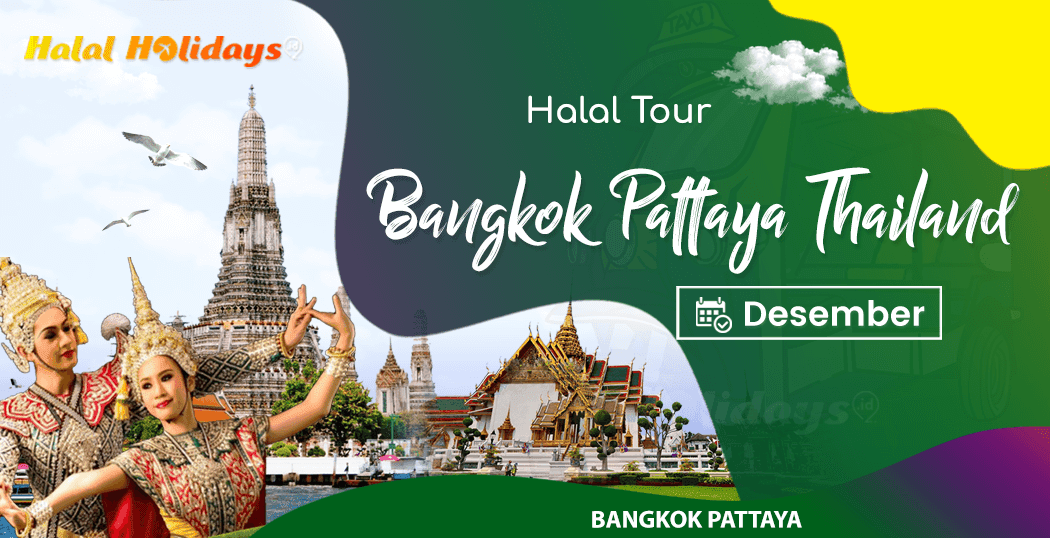 Paket Wisata Halal Tour Bangkok Pattaya Murah Desember