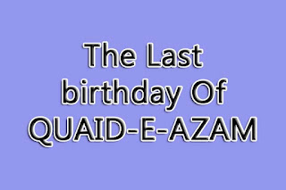 The Last birthday Of QUAID-E-AZAM