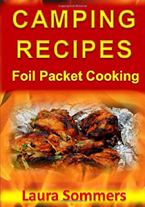 Camping Recipes: Foil Packet Cooking (Campfire Cookbook) (Volume 1)