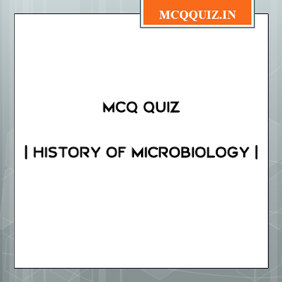 MCQ Quiz On HISTORY OF MICROBIOLOGY