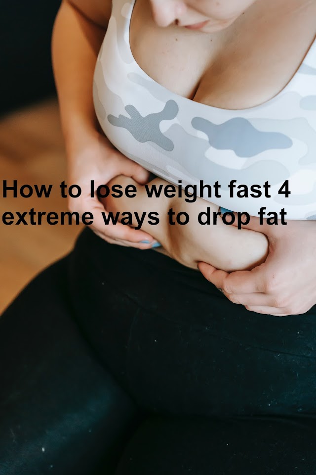 How to lose weight fast: 4 extreme ways to drop fat