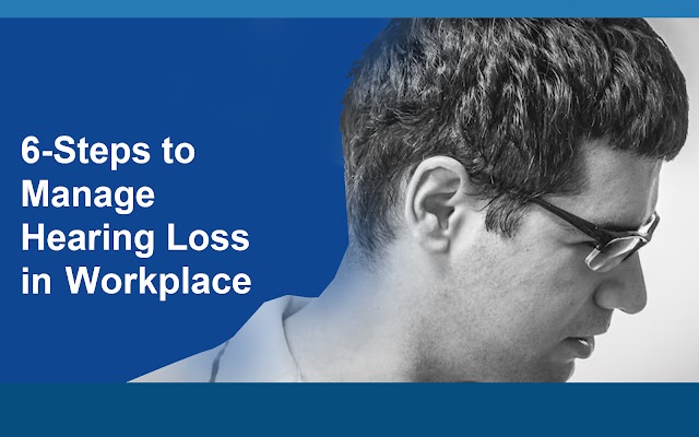 6-STEPS TO MANAGE HEARING LOSS IN WORKPLACE