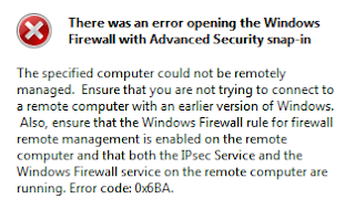 There was an error opening the Windows Firewall with Advanced Security snap-in  The specified computer could not be remotely managed. Ensure that you are not trying to connect to a remote computer with an earlier version of Windows. Also, ensure that the Windows Firewall rule for firewall remote management is enabled on the remote computer and that both the IPsec Service and the Windows Firewall service on the remote computer are running. Error code: 0x6BA.