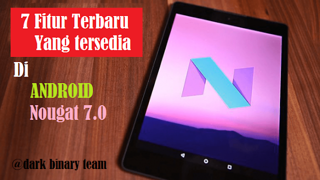 Inilah 7 Fitur Terbaru Yang Tersedia di Android Nougat 7.0