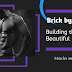 Brick by Brick: Building the Body Beautiful