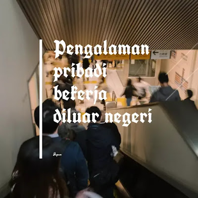 Pengalaman pribadi bekerja diluar negeri