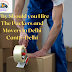 Why Should you Hire The Packers and Movers in Delhi Cantt:-Delhi