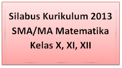  Perangkat pembelajaran merupakan suatu perangkat yang dipergunakan dalam proses belajar m Silabus Kurikulum 2013 SMA/MA Matematika Kelas X, XI, XII