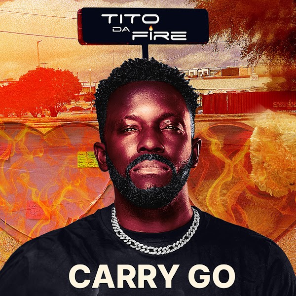 Tito Da.fire Releases “carry Go” An Extraordinary Journey Through Sound And Emotion Tito Da.fire Releases “carry Go” An Extraordinary Journey Through Sound And Emotion