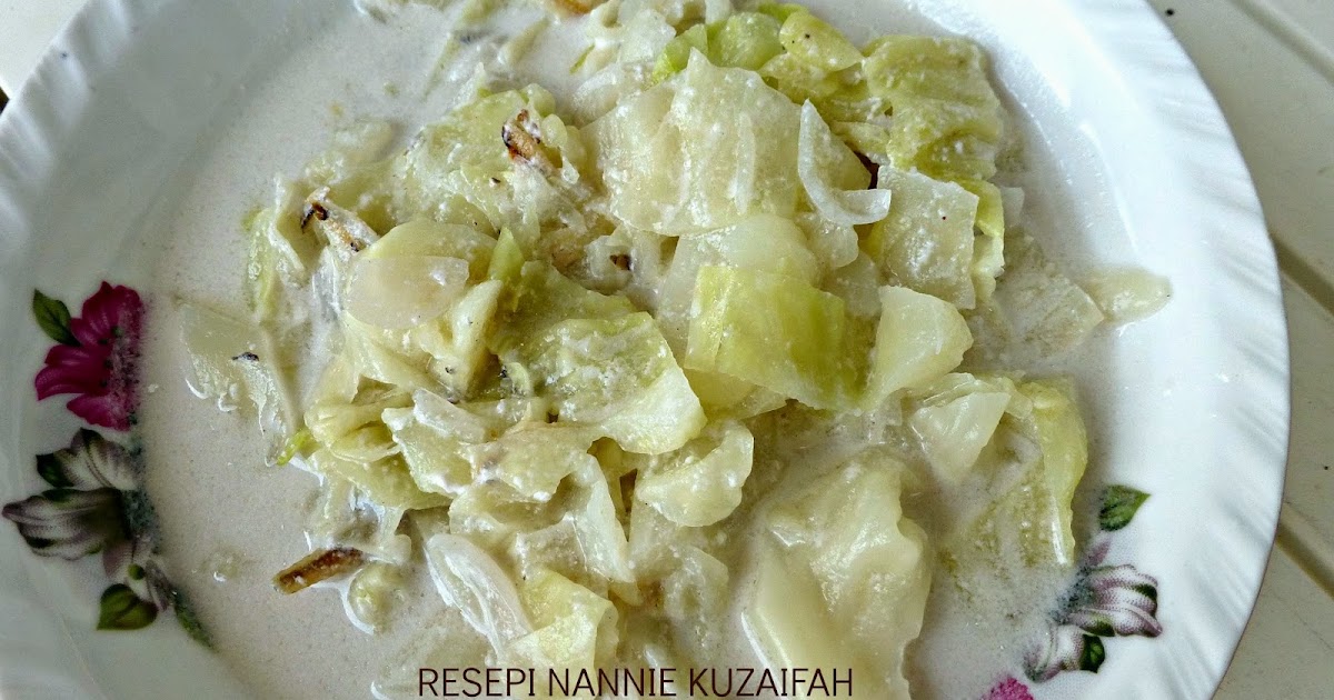 RESEPI NENNIE KHUZAIFAH: Masak lemak putih kobis