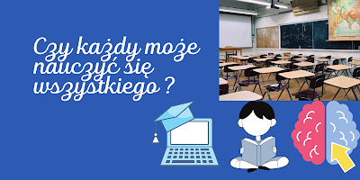 Niebieskie tło z tytułem posta "Czy każdy może nauczyć się wszystkiego ?" po prawej stronie zdjęcie przedstawiające szkołę poniżej grafika samouka, dziecka z książką, mózgu oraz komputera z czapką studencką symbolizująca naukę samodzielną