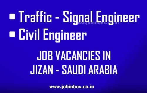 Civil Engineer – Construction Supervisor | Traffic Signal Engineer Job Vacancies in Jizan Saudi Arabia