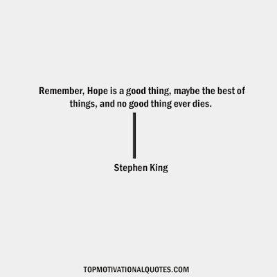 Remember, Hope is a good thing, maybe the best of things, and no good thing ever dies. Motivational pic and hope quote by stephen king