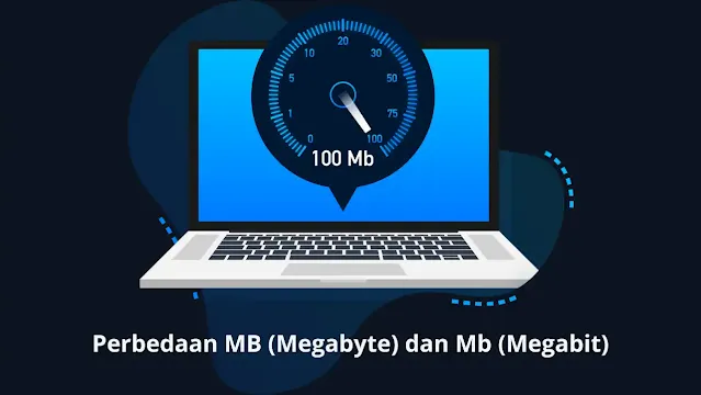 Perbedaan MB (Megabyte) dan Mb (Megabit) Yang Perlu di Pahami