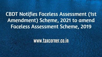 cbdt-notifies-faceless-assessment-1st-amendment-scheme-2021-to-amend-faceless-assessment-scheme-2019