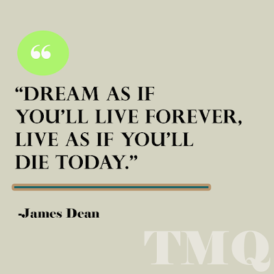 daily quotes - Dream as if you’ll live forever, live as if you’ll die today.  -James Dean