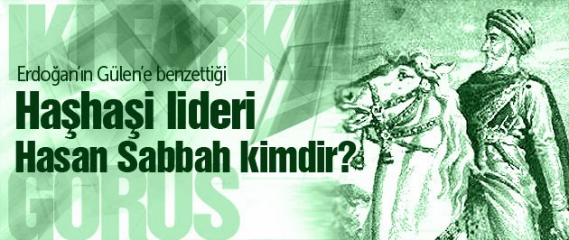 Erdoğan'ın Gülen'e benzettiği haşhaşi lideri Hasan Sabbah kimdir?