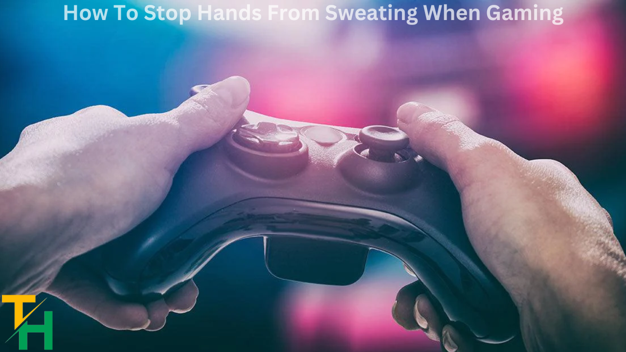 How To Stop Hands From Sweating When Gaming