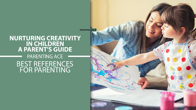 Nurturing Creativity in Children: A Parent's Guide