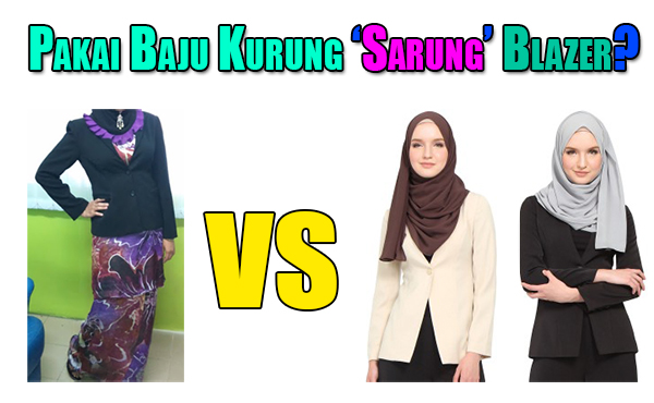 Etika Sesuaikah Baju Kurung Disarung Blazer Sebagai 