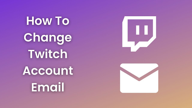 How To Change Twitch Account Email