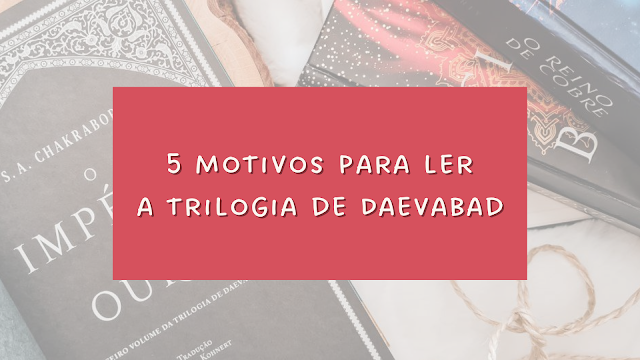 5 motivos para ler a Trilogia de Daevabad