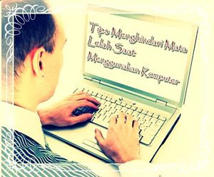 Tips Menghindari Mata Lelah Saat Menggunakan Komputer