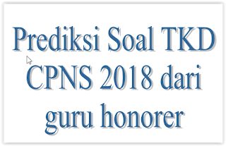  kemarin secara resmi Muhajir Effendi yang juga adalah Menteri Pendidikan Nasional telah s prediksi Soal TKD CPNS 2018 dari guru honorer