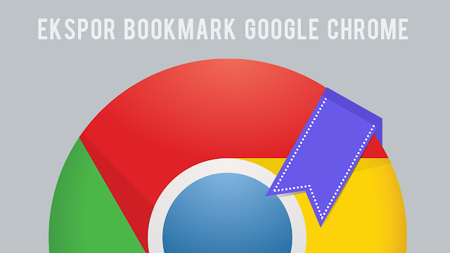 Cara Mudah Ekspor Bookmark dari Google Chrome