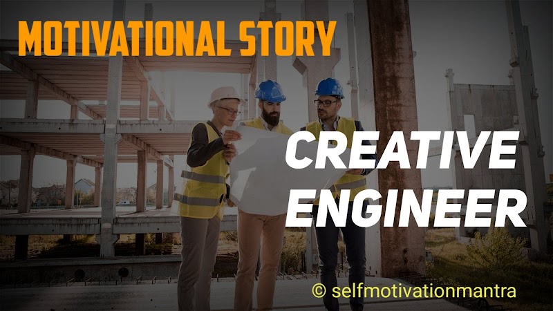 Motivational Story of A Creative Engineer 