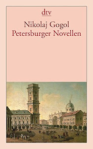 Petersburger Novellen: Der Newskijprospekt. Aufzeichnungen eines Wahnsinnigen. Die Nase. Der Mantel
