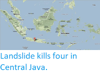 http://sciencythoughts.blogspot.co.uk/2013/12/landslide-kills-four-in-central-java.html