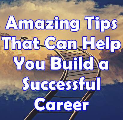 Tips That Can Help You Build a Successful Career