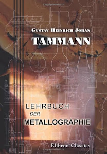 Lehrbuch der Metallographie: Chemie und Physik der Metalle und ihrer Legierungen