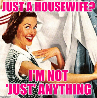 Just a housewife? I'm not 'just anything; housewife memes by JenExx