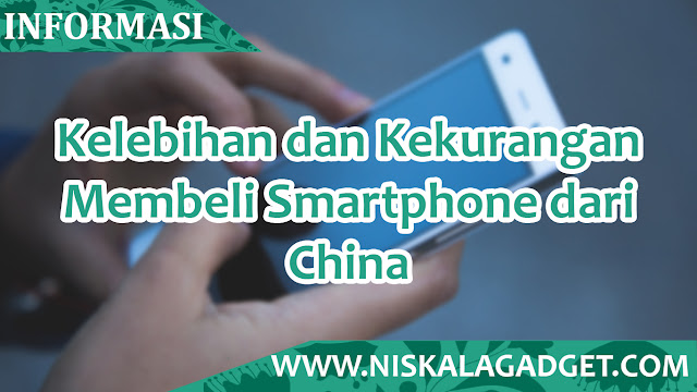 Kelebihan dan Kekurangan Membeli Ponsel dari China