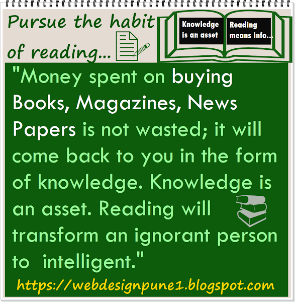 Read books, magazines, news papers etc., Money spent on buying books is knowledge