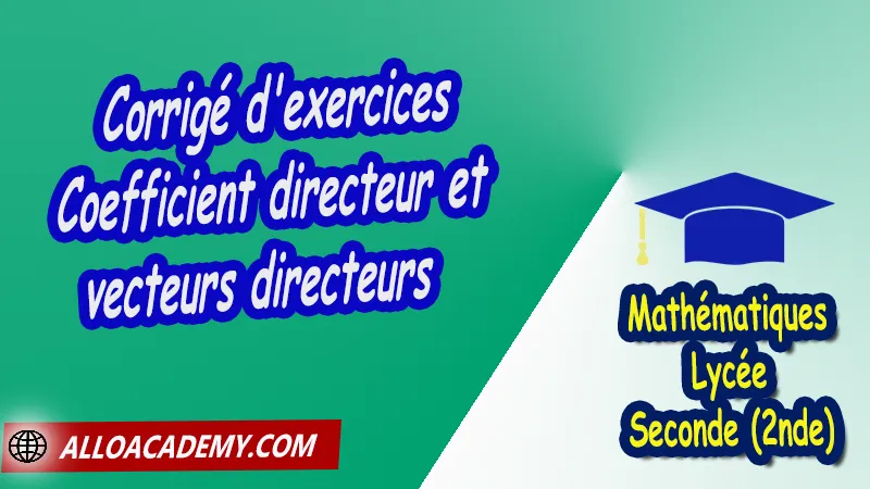 Corrigé d'exercices de coefficient directeur et vecteurs directeurs - Mathématiques Seconde (2nde) PDF Équations de droites et systèmes d'équations equation de droite passant par un point et de vecteur directeur connu Résolution de systèmes (Par combinaison) étude du nombre de solutions et résolution Cours de l'Équations de droites et systèmes d'équations de Seconde 2nde Lycée Résumé cours de l'Équations de droites et systèmes d'équations de Seconde 2nde Lycée Exercices corrigés de l'Équations de droites et systèmes d'équations de Seconde 2nde Lycée Série d'exercices corrigés de l'Équations de droites et systèmes d'équations de Seconde 2nde Lycée Contrôle corrigé de l'Équations de droites et systèmes d'équations de Seconde 2nde Lycée Travaux dirigés td de l'Équations de droites et systèmes d'équations de Seconde 2nde Lycée Mathématiques Lycée Seconde (2nde) Maths Programme France Mathématiques (niveau lycée) Mathématiques Classe de seconde Tout le programme de Mathématiques de seconde France Mathématiques 2nde Fiches de cours exercices et programme de mathématiques en seconde Le programme de maths en seconde Les maths au lycée avec de nombreux cours et exercices corrigés pour les élèves de seconde 2de maths seconde exercices corrigés pdf toutes les formules de maths seconde pdf programme enseignement français secondaire Le programme de français au secondaire