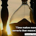 "Time makes more converts than reason."