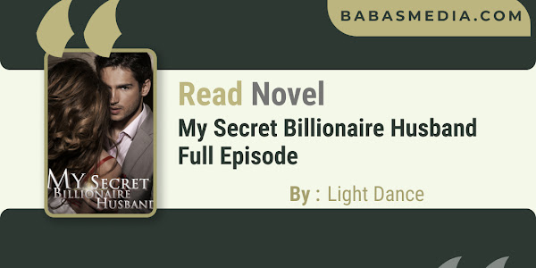 Read My Secret Billionaire Husband Novel By Light Dance / Synopsis