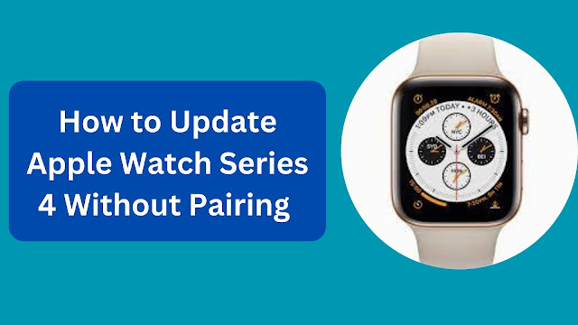 How to Update Apple Watch Series 4 Without Pairing