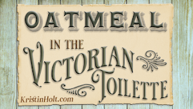 Kristin Holt | Oatmeal in the Victorian Toilette