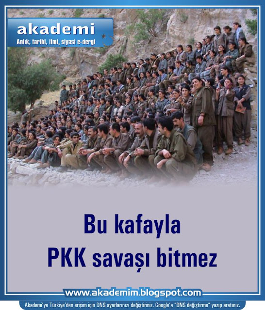 Bu kafayla PKK savaşı bitmez