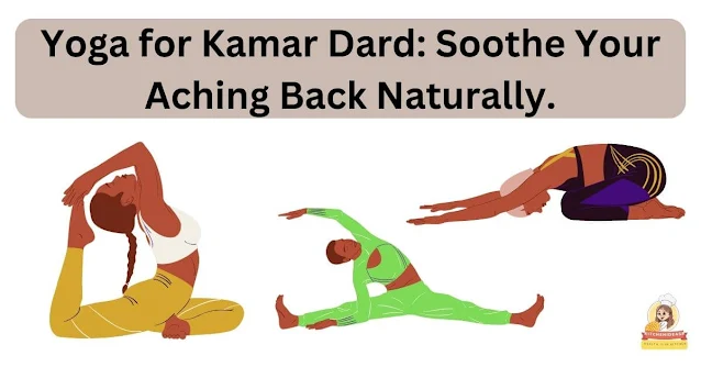 Yoga for Kamar Dard: Soothe Your Aching Back Naturally