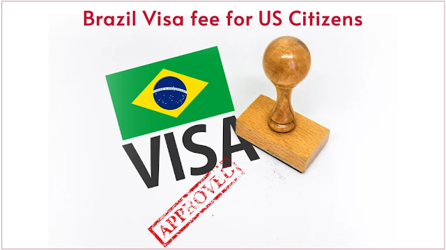 Brazil Visa fee for US Citizens