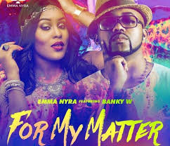Download Audio: Emma Nyra ft. Banky W – For My Matter (W-Remix)