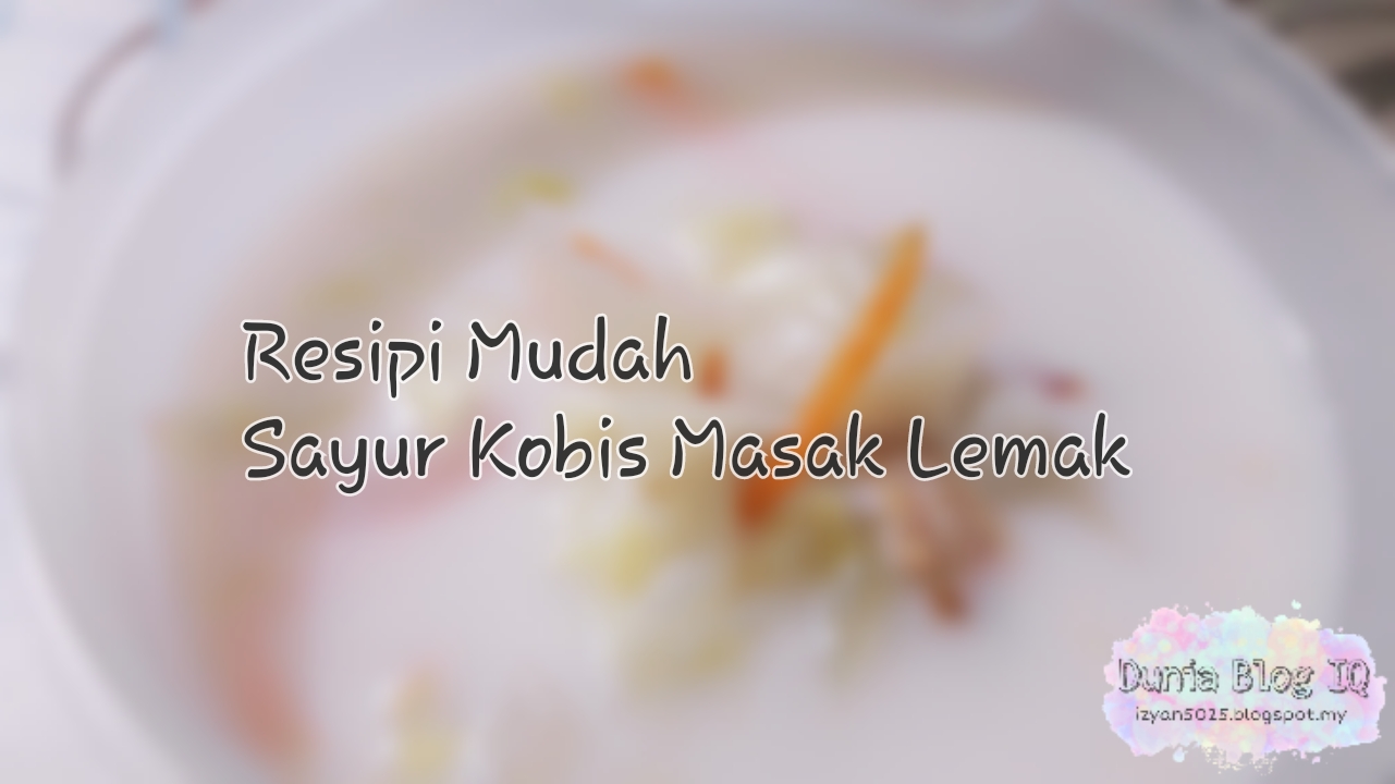 Resipi Mudah: Sayur Kobis Masak Lemak Pilihan Untuk Kanak 