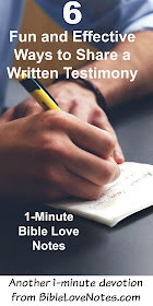 Check out these 6 ways to share your written testimony. And leave any ideas you have in a comment. #BibleLoveNotes #Bible