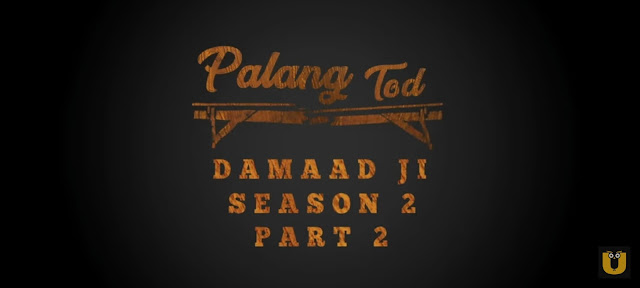 Damaad Ji Season 2 Part 2 Ullu Web Series (2022) Cast, Release Date, StoryLine, Watch Online.