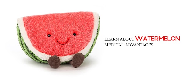 Learn about Watermelon medical advantages